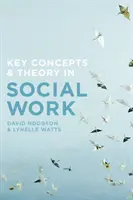 Kluczowe koncepcje i teorie w pracy socjalnej - Key Concepts and Theory in Social Work