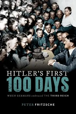 Pierwsze sto dni Hitlera - Kiedy Niemcy przyjęli Trzecią Rzeszę - Hitler's First Hundred Days - When Germans Embraced the Third Reich