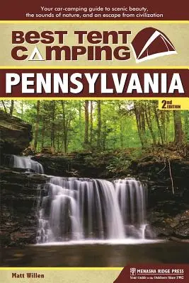 Najlepszy kemping namiotowy: Pennsylvania: Twój samochodowy przewodnik po malowniczym pięknie, dźwiękach natury i ucieczce od cywilizacji - Best Tent Camping: Pennsylvania: Your Car-Camping Guide to Scenic Beauty, the Sounds of Nature, and an Escape from Civilization