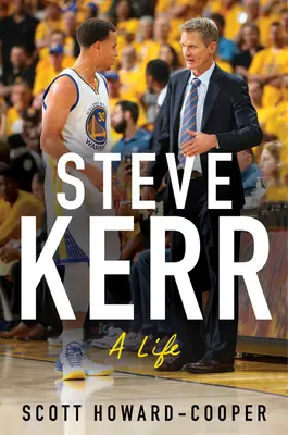 Steve Kerr: Życie - Steve Kerr: A Life