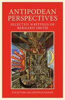 Perspektywa Antypodów: Wybrane pisma Bernarda Smitha - Antipodean Perspective: Selected Writings of Bernard Smith