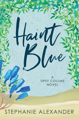 Haint Blue: Powieść Tipsy Collins - Haint Blue: A Tipsy Collins Novel