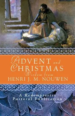 Mądrość na Adwent i Boże Narodzenie od Henri J. M. Nouwena: Codzienne Pismo Święte i modlitwy wraz z własnymi słowami Nouwena - Advent and Christmas Wisdom from Henri J. M. Nouwen: Daily Scripture and Prayers Together with Nouwen's Own Words