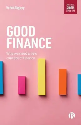 Dobre finanse: Dlaczego potrzebujemy nowej koncepcji finansów - Good Finance: Why We Need a New Concept of Finance