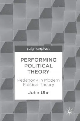 Wykonywanie teorii politycznej: Pedagogika we współczesnej teorii politycznej - Performing Political Theory: Pedagogy in Modern Political Theory