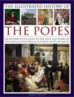 Ilustrowana historia papieży: Autorytatywny przewodnik po życiu i dziełach papieży Kościoła katolickiego z 450 zdjęciami. - The Illustrated History of the Popes: An Authoritative Guide to the Lives and Works of the Popes of the Catholic Church, with 450 Images