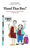 „Haud That Bus!” - humorystyczne przygody Bus Pass Barbary i Bus Pass Molly. - 'Haud That Bus!' - The humorous adventures of Bus Pass Barbara & Bus Pass Molly