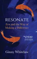 Resonate: Zen i sposób wprowadzania zmian - Resonate: Zen and the Way of Making a Difference