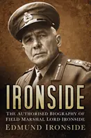 Ironside - Autoryzowana biografia marszałka polnego Lorda Ironside'a - Ironside - The Authorised Biography of Field Marshal Lord Ironside