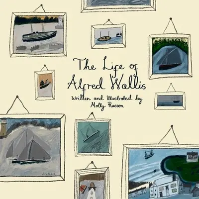 Życie Alfreda Wallisa - The Life of Alfred Wallis