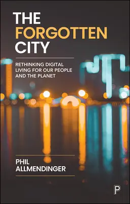 Zapomniane miasto: Ponowne przemyślenie cyfrowego życia dla naszych ludzi i planety - The Forgotten City: Rethinking Digital Living for Our People and the Planet