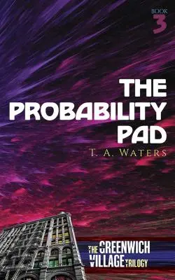 The Probability Pad: Księga trzecia trylogii Greenwich Village - The Probability Pad: The Greenwich Village Trilogy Book Three