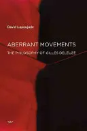 Aberrant Movements: Filozofia Gilles'a Deleuze'a - Aberrant Movements: The Philosophy of Gilles Deleuze