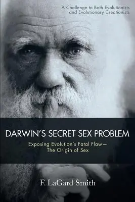 Darwin's Secret Sex Problem: Exposing Evolution's Fatal Flaw - Pochodzenie płci - Darwin's Secret Sex Problem: Exposing Evolution's Fatal Flaw--The Origin of Sex