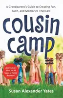 Obóz kuzynów: Przewodnik dziadka po tworzeniu zabawy, wiary i trwałych wspomnień - Cousin Camp: A Grandparent's Guide to Creating Fun, Faith, and Memories That Last