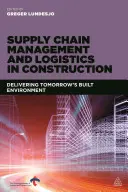 Zarządzanie łańcuchem dostaw i logistyka w budownictwie: Dostarczanie środowiska zbudowanego jutra - Supply Chain Management and Logistics in Construction: Delivering Tomorrow's Built Environment