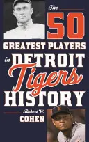 50 najlepszych graczy w historii Detroit Tigers - The 50 Greatest Players in Detroit Tigers History