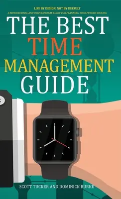 Najlepszy przewodnik po zarządzaniu czasem: Life by Design, Not by Default - The Best Time Management Guide: Life by Design, Not by Default