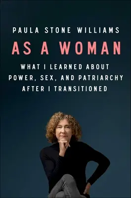 Jako kobieta: Czego nauczyłam się o władzy, seksie i patriarchacie po przejściu na emeryturę - As a Woman: What I Learned about Power, Sex, and the Patriarchy After I Transitioned