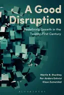 A Good Disruption: Redefiniowanie wzrostu w dwudziestym pierwszym wieku - A Good Disruption: Redefining Growth in the Twenty-First Century