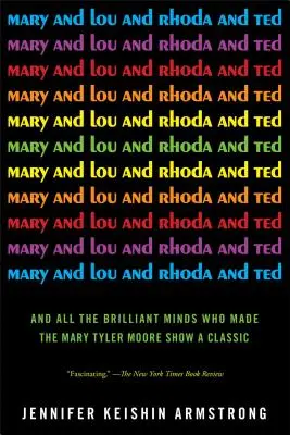 Mary i Lou, Rhoda i Ted: I wszystkie genialne umysły, które uczyniły Mary Tyler Moore Show klasykiem - Mary and Lou and Rhoda and Ted: And All the Brilliant Minds Who Made the Mary Tyler Moore Show a Classic