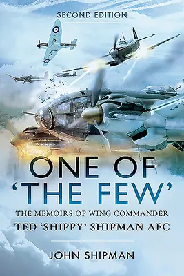 Jeden z niewielu: Wspomnienia dowódcy skrzydła Teda „Shippy'ego” Shipmana Afc - One of the Few: The Memoirs of Wing Commander Ted 'Shippy' Shipman Afc