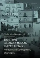 Małe miasta w Europie w XX i XXI wieku: Dziedzictwo i strategie rozwoju - Small Towns in Europe in the 20th and 21st Centuries: Heritage and Development Strategies