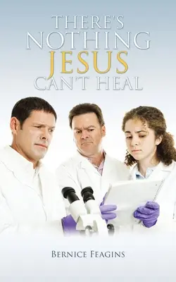 Nie ma niczego, czego Jezus nie mógłby uzdrowić - There's Nothing Jesus Can't Heal