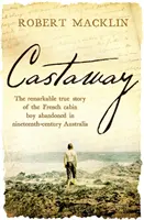 Castaway - Niezwykła prawdziwa historia francuskiego chłopca porzuconego w dziewiętnastowiecznej Australii - Castaway - The remarkable true story of the French cabin boy abandoned in nineteenth-century Australia