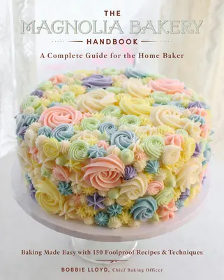 The Magnolia Bakery Handbook: Kompletny przewodnik dla domowych piekarzy - The Magnolia Bakery Handbook: A Complete Guide for the Home Baker