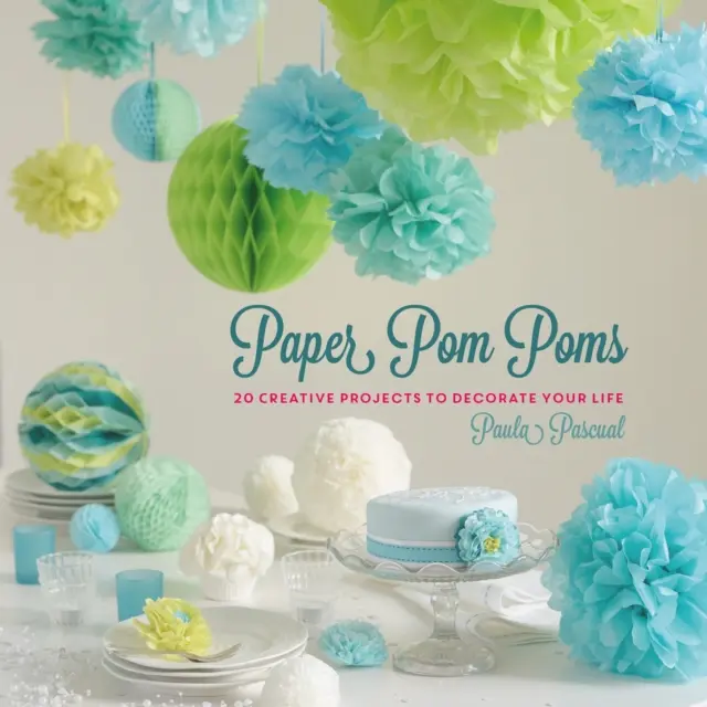 Papierowe pompony - kreatywne projekty i pomysły na udekorowanie swojego życia - Paper Pom Poms - Creative Projects & Ideas to Decorate Your Life