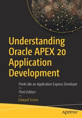 Zrozumieć tworzenie aplikacji Oracle Apex 20: Myśl jak programista aplikacji Express - Understanding Oracle Apex 20 Application Development: Think Like an Application Express Developer