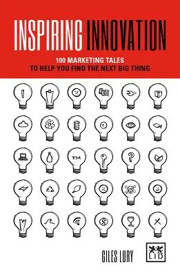 Inspirujące innowacje: 75 opowieści marketingowych, które pomogą ci znaleźć następną wielką rzecz - Inspiring Innovation: 75 Marketing Tales to Help You Find the Next Big Thing