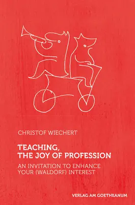 Nauczanie, radość zawodu: Zaproszenie do rozwijania zainteresowań (waldorfskich) - Teaching, the Joy of Profession: An Invitation to Enhance Your (Waldorf) Interest