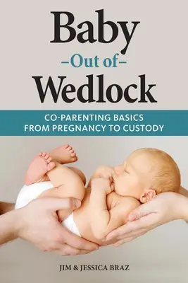 Dziecko poza małżeństwem: Podstawy współrodzicielstwa od ciąży do opieki nad dzieckiem - Baby Out of Wedlock: Co-Parenting Basics From Pregnancy to Custody