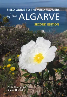 Przewodnik terenowy po dzikich kwiatach Algarve: Wydanie drugie - Field Guide to the Wild Flowers of the Algarve: Second Edition