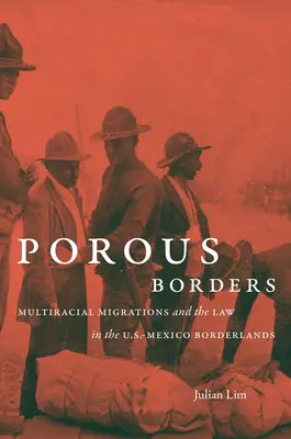 Porowate granice: Wielorasowe migracje i prawo na pograniczu amerykańsko-meksykańskim - Porous Borders: Multiracial Migrations and the Law in the U.S.-Mexico Borderlands