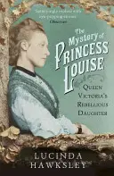 Tajemnica księżniczki Louise - zbuntowanej córki królowej Wiktorii - Mystery of Princess Louise - Queen Victoria's Rebellious Daughter