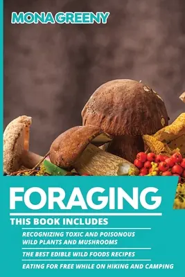 Żerowanie: Książka zawiera: Recognizing Toxic and Poisonous Wild Plants and Mushrooms + The Best Edible Wild Foods Recipes + E - Foraging: This book includes: Recognizing Toxic and Poisonous Wild Plants and Mushrooms + The Best Edible Wild Foods Recipes + E