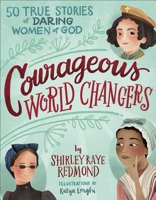 Odważni zmieniacze świata: 50 prawdziwych historii odważnych kobiet Boga - Courageous World Changers: 50 True Stories of Daring Women of God