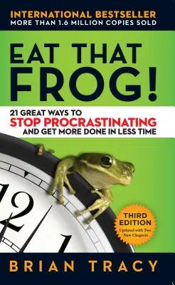 Zjedz tę żabę!: 21 świetnych sposobów, aby przestać zwlekać i zrobić więcej w krótszym czasie - Eat That Frog!: 21 Great Ways to Stop Procrastinating and Get More Done in Less Time