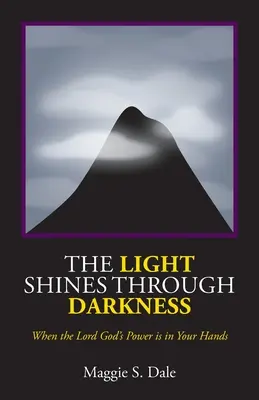 Światło świeci przez ciemność: Kiedy moc Pana Boga jest w twoich rękach - The Light Shines Through Darkness: When the Lord God's Power is in Your Hands