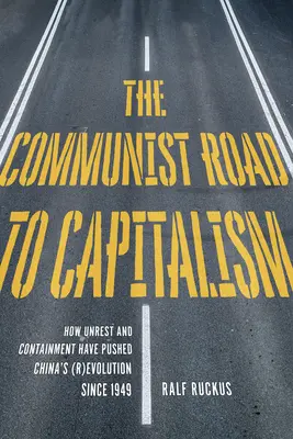 Komunistyczna droga do kapitalizmu: jak niepokoje społeczne i powstrzymywanie pchnęły Chiny do (re)ewolucji od 1949 r. - The Communist Road to Capitalism: How Social Unrest and Containment Have Pushed China's (R)Evolution Since 1949