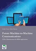 Przyszłość komunikacji maszyna-maszyna - optymalizacja LTE-A dla aplikacji M2M - Future Machine-to-Machine Communications - LTE-A Optimization for M2M Applications