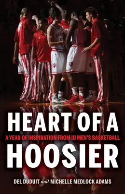 Serce Hoosier: Rok inspiracji od Iu Men's Basketball - Heart of a Hoosier: A Year of Inspiration from Iu Men's Basketball