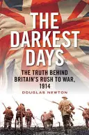Najciemniejsze dni: Prawda kryjąca się za brytyjskim pędem do wojny w 1914 roku - The Darkest Days: The Truth Behind Britain's Rush to War, 1914