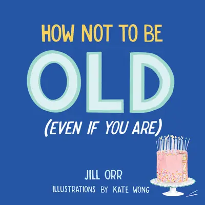 Jak nie być starym (nawet jeśli jesteś) - How Not to Be Old (Even If You Are)