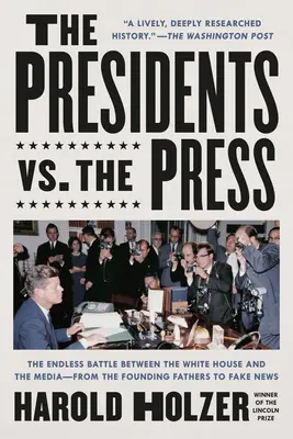 Prezydenci kontra prasa: Niekończąca się bitwa między Białym Domem a mediami - od ojców założycieli po fałszywe wiadomości - The Presidents vs. the Press: The Endless Battle Between the White House and the Media--From the Founding Fathers to Fake News