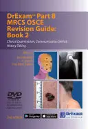 Drexam Part B MRCS Osce Revision Guide: Książka 2 - Badanie kliniczne, umiejętności komunikacyjne i zbieranie wywiadu - Drexam Part B MRCS Osce Revision Guide: Book 2 - Clinical Examination, Communication Skills & History Taking