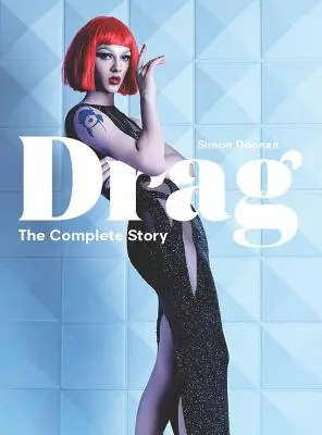 Drag: The Complete Story (spojrzenie na historię i kulturę Drag) - Drag: The Complete Story (a Look at the History and Culture of Drag)